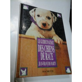 LE GUIDE D'ACHAT DES CHIENS DE RACE - JEAN-FRANCOIS MARTY LE GUIDE D'ACHAT DES CHIENS DE RACE - JEAN-FRANCOIS MARTY
